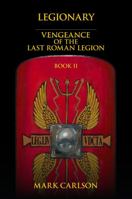 Legionary: Vengeance of the Last Roman Legion: Book 2 1620066807 Book Cover