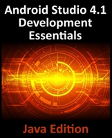 Android Studio 4.1 Development Essentials - Java Edition : Developing Android 11 Apps Using Android Studio 4.1, Java and Android Jetpack 1951442253 Book Cover