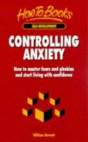 Controlling Anxiety: How to Master Fears and Phobias and Start Living with Confidence (How to) 1857032675 Book Cover