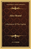 Alice Brand. A Romance of the Capital 1163626678 Book Cover