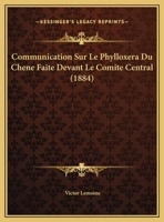 Communication Sur Le Phylloxera Du Chene Faite Devant Le Comite Central (1884) 1169395279 Book Cover