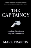 The Captaincy: Leading Continues Beyond the Game 1917534108 Book Cover