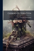 Giorno Di Vera Vita: Consecrato All'apparecchio D'una Santa Morte 124632055X Book Cover