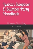 Lesbian Sleepover & Slumber Party Handbook: Games Girls Play B089M1HYR7 Book Cover