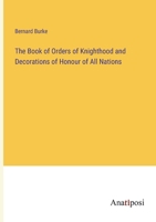 The Book of Orders of Knighthood and Decorations of Honour of All Nations 3382315661 Book Cover