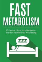 Fast Metabolism: 13 Easy Habits to Boost Your Metabolism and Burn Fat While You 1535088966 Book Cover