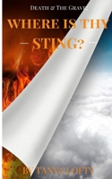 Death & The Grave, Where Is Thy Sting!: A Guide to Understanding Death as a Believer B08GFX3TCP Book Cover