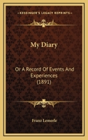 My Diary: Or A Record Of Events And Experiences 1166307557 Book Cover