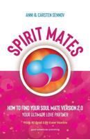 Spirit Mates: How to Find Your Soul Mate Version 2.0 - Your Ultimate Love Partner 8772060824 Book Cover