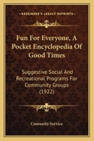 Fun For Everyone, A Pocket Encyclopedia Of Good Times: Suggestive Social And Recreational Programs For Community Groups 1146051786 Book Cover