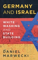 Germany and Israel: Whitewashing and Statebuilding 1787383180 Book Cover