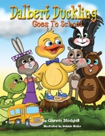 Dalbert Duckling Goes To School B086Y7DS4X Book Cover