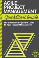 Agile Project Management QuickStart Guide: A Simplified Beginners Guide To Agile Project Management (Agile Project Management, Agile Software Development, Agile Development, Scrum) 1502393468 Book Cover