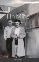 I In Mine: A Book of Short Stories 1716287499 Book Cover