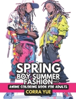 Spring Boy Summer Fashion - Anime Coloring Book For Adults Vol.2: Glamorous Nappy Hairstyles & Cute Charming Faces, Handsome Melanin Black African Ame B0CRP63RCG Book Cover