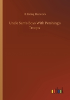 Uncle Sam's Boys with Pershing's Troops; or, Dick Prescott at Grips with the Boche 1516874854 Book Cover