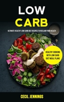 Low Carb: Ultimate Healthy Low Carb Diet Recipes to reclaim your health (Healthy Cooking with Low Carb Diet meal plans) (Macrobiotic Nutrition) 1989749240 Book Cover