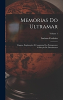 Memorias Do Ultramar: Viagens, Explorações E Conquistas Dos Portuguezes; Collecção De Documentos; Volume 1 1019102020 Book Cover