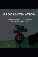 Procrastination: Top 60 Tips To Stop And Be More Efficient B093RZGHY3 Book Cover