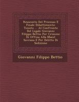 Resoconto del Processo E Finale Dibattimento: Tenuto ... Al Confronto del Legale Giovanni Filippo Bettio Per Crimine Di Offesa Alla Maest� Sovrana E Per Delitto Di Sedizione 1288142749 Book Cover