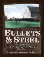 Bullets and Steel: The Fight for the Great Kanawha Valley, 1861-1865 1575100061 Book Cover