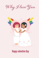 Happy Valentine day Gay: freestyle notebook about Why i love you B083XX3R5F Book Cover