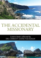 The Accidental Missionary: Letters home collected by Dr. Christy Anne Vaughan B0DVMWHWM8 Book Cover