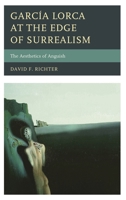 Garcia Lorca at the Edge of Surrealism: The Aesthetics of Anguish 1611485770 Book Cover