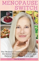 Menopause Switch: The Women's Cookbook for Achieving Hormonal Balance, Heat Relief and Natural Solution to Brain Fog. 1803460628 Book Cover