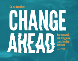 Change Ahead: How Research and Design are Transforming Business Strategy 9063693982 Book Cover