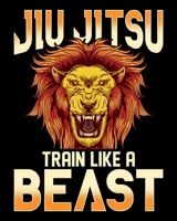 Jiu Jitsu Train Like a Beast: Train Like a Beast BJJ Jiu Jitsu Trainer & Coach 2020-2021 Weekly Planner & Gratitude Journal (110 Pages, 8" x 10") ... Moments of Thankfulness & To Do Lists 1671448251 Book Cover