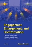 Engagement, Enlargement, and Confrontation: A Political History of the European Union's Eastern Policies after the Cold War 9633866006 Book Cover