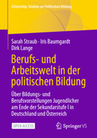 Berufs- und Arbeitswelt in der politischen Bildung: Über Bildungs- und Berufsvorstellungen Jugendlicher am Ende der Sekundarstufe I in Deutschland und ... zur Politischen Bildung) 3658343036 Book Cover