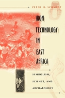 Iron Technology in East Africa: Symbolism, Science, and Archaeology 0852557434 Book Cover