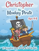 Christopher The Monkey Pirate Ages 4-8 A Personalized Story Activity and Coloring Book: A Fun Kid Workbook Game For Learning, Coloring, Search and Fin B08R135SQ4 Book Cover