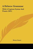 A Hebrew Grammar With A Copious Syntax And Praxis 1247234711 Book Cover