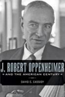 J. Robert Oppenheimer: And the American Century 0131479962 Book Cover