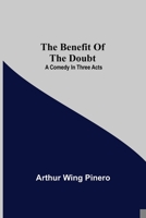 The Benefit of the Doubt: A Comedy in Three Acts 9354757677 Book Cover