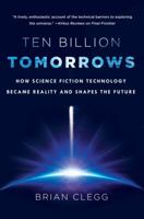 Ten Billion Tomorrows: How Science Fiction Technology Became Reality and Shapes the Future 125005785X Book Cover