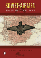 Soviet Airmen in the Spanish Civil War: 1936-1939 0764346334 Book Cover