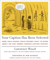 Your Caption Has Been Selected: More Than Anyone Could Possibly Want to Know About The New Yorker Cartoon Caption Contest 1250333407 Book Cover