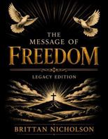 The Message of Freedom (Legacy Edition): A Call to Restore the Soul: A Prophetic Word for Healing, Restoration, and Purpose 1732293074 Book Cover