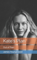 Kate's Plan: Out of Pain B0CQP6YLS5 Book Cover