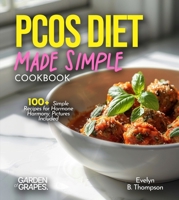 PCOS Diet Made Simple: 100+ Simple Recipes for Hormone Harmony, Pictures Included B0FQWF8JDV Book Cover