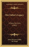 Her Father's Legacy: A Story For Girls 1120291461 Book Cover
