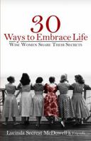30 Ways to Embrace Life: Wise Women Share Their Secrets 1931475482 Book Cover