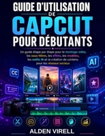 CAPCUT GUIDE D'UTILISATION POUR DÉBUTANTS (French Edition) B0H7PV5PP5 Book Cover