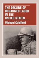 The Decline of Organized Labor in the United States 0226301036 Book Cover