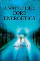 A Way of Life: Core Energetics 0595328857 Book Cover