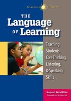 The Language of Learning: Teaching Students Core Thinking, Listening, and Speaking Skills 1892989611 Book Cover